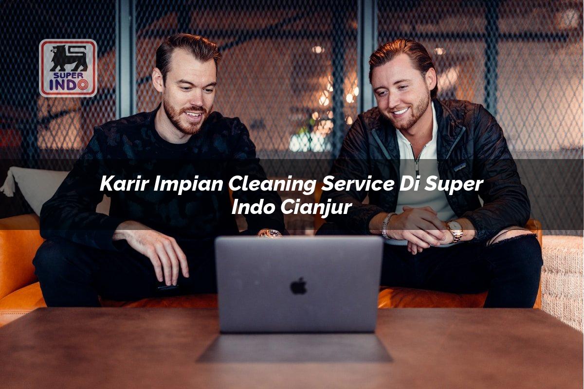 Karir Impian Cleaning Service di Super Indo Cianjur