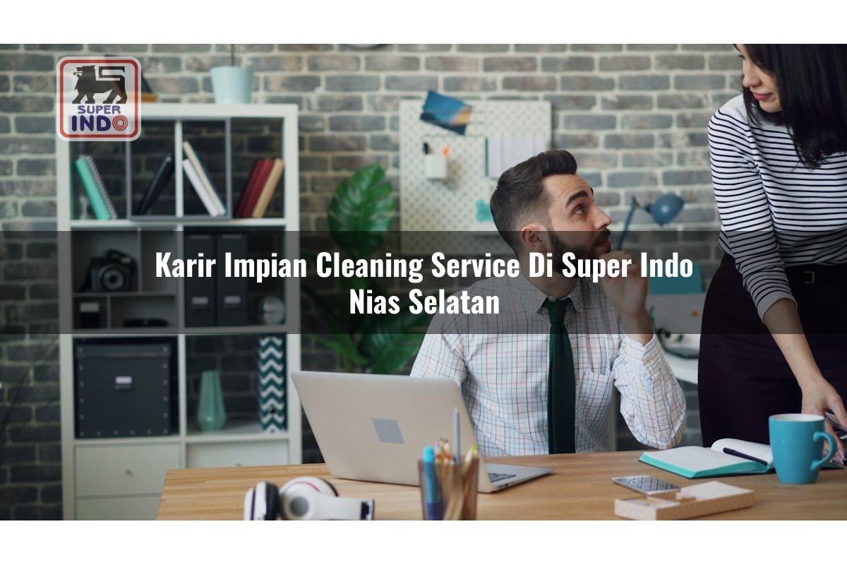 Karir Impian Cleaning Service di Super Indo Nias Selatan