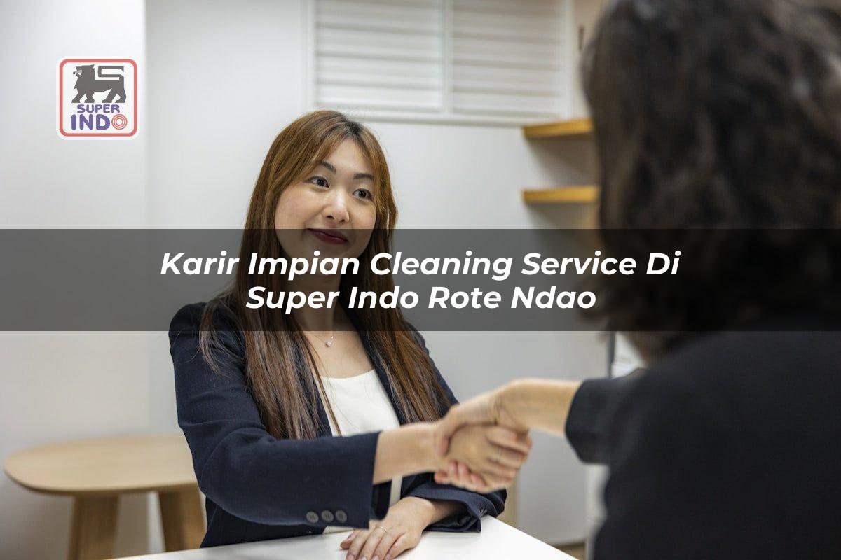 Karir Impian Cleaning Service di Super Indo Rote Ndao