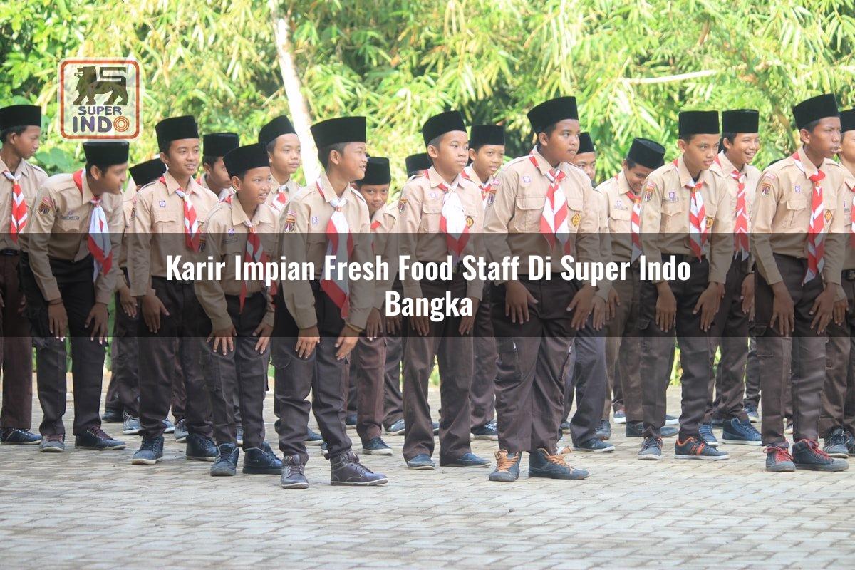 Karir Impian Fresh Food Staff di Super Indo Bangka