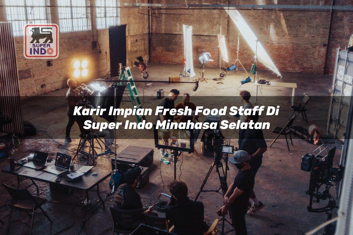Karir Impian Fresh Food Staff di Super Indo Minahasa Selatan