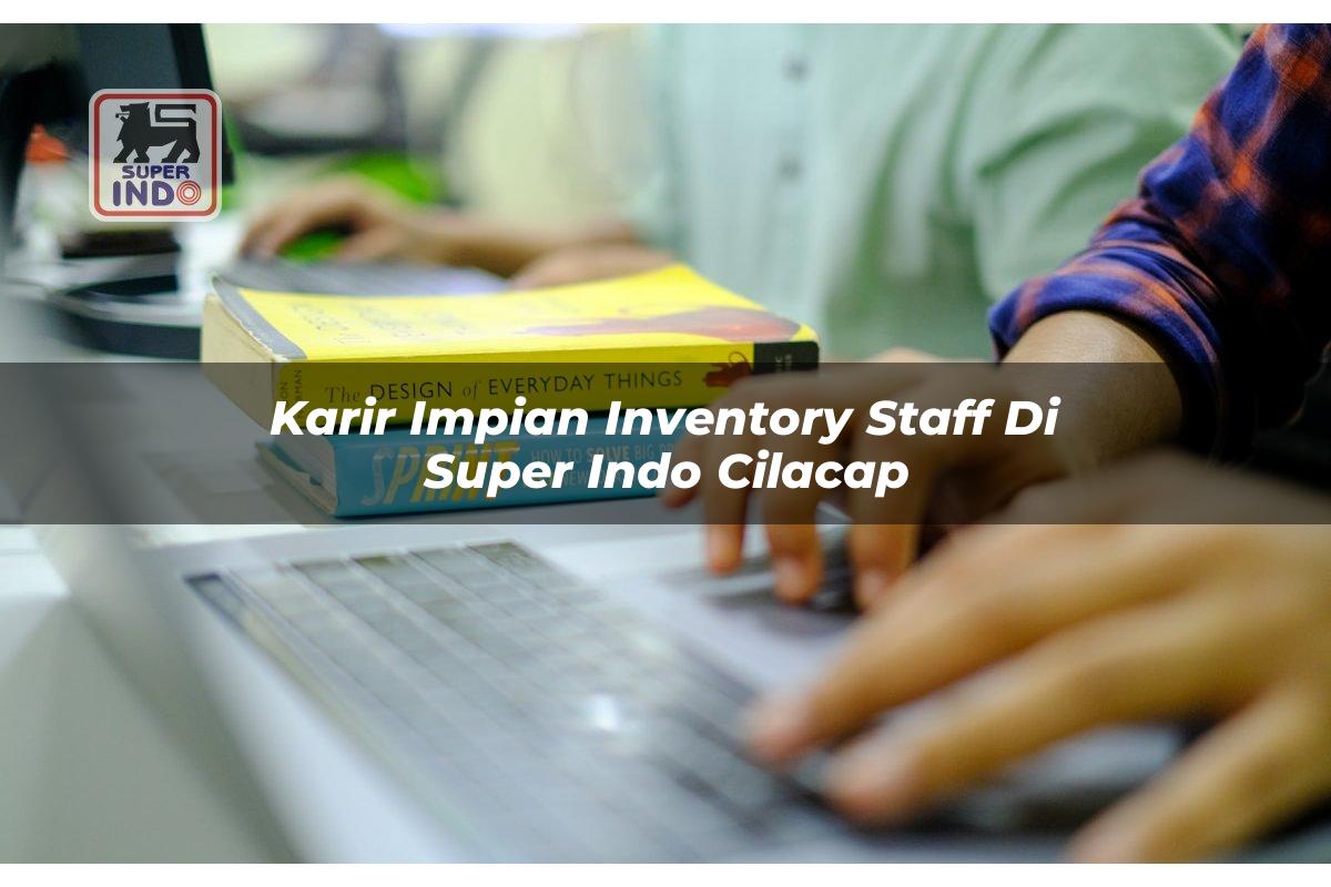 Karir Impian Inventory Staff di Super Indo Cilacap