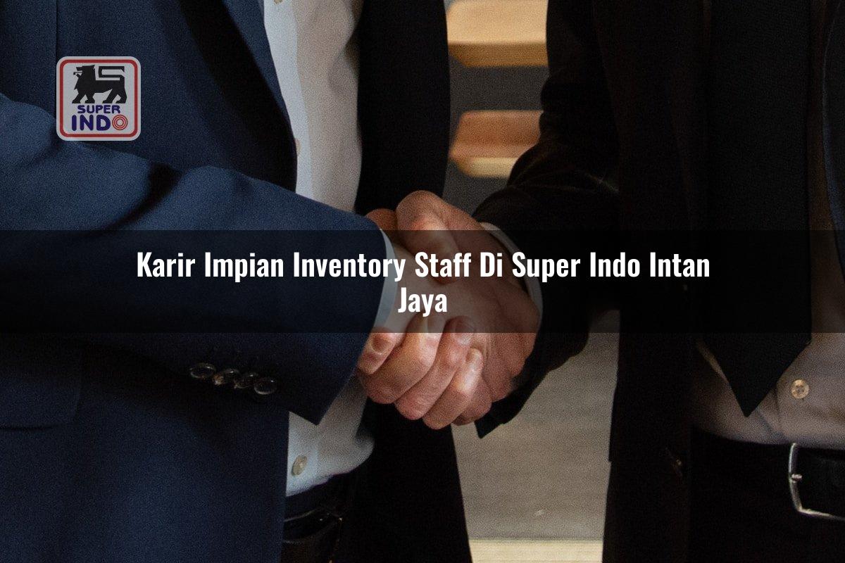 Karir Impian Inventory Staff di Super Indo Intan Jaya