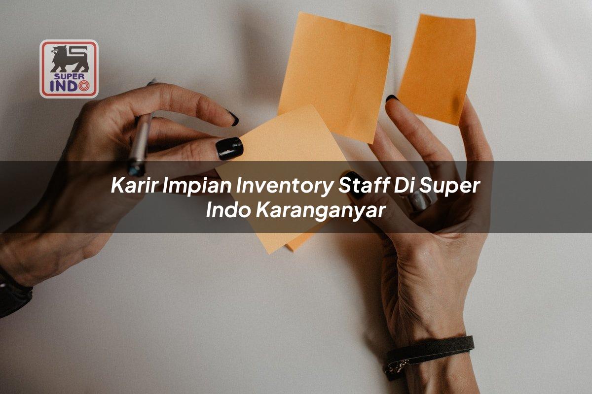 Karir Impian Inventory Staff di Super Indo Karanganyar