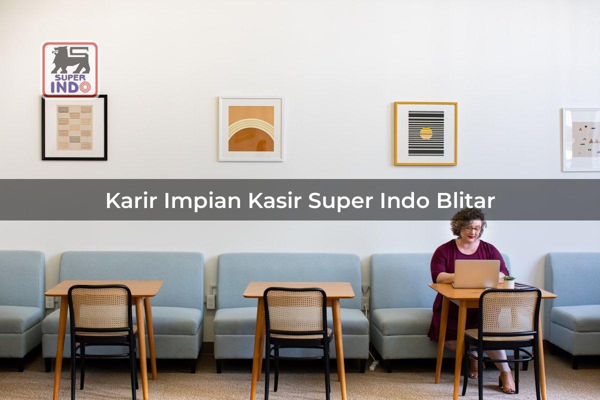Karir Impian Kasir Super Indo , Blitar