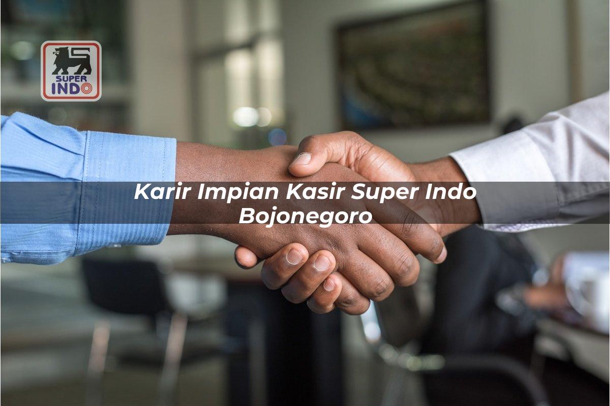 Karir Impian Kasir Super Indo , Bojonegoro