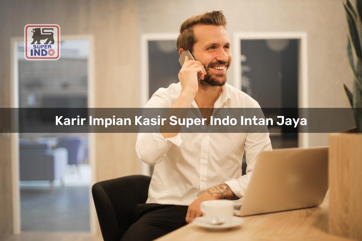 Karir Impian Kasir Super Indo , Intan Jaya