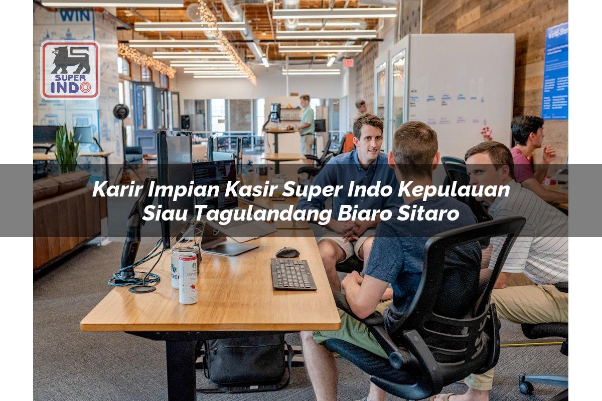 Karir Impian Kasir Super Indo , Kepulauan Siau Tagulandang Biaro (Sitaro)