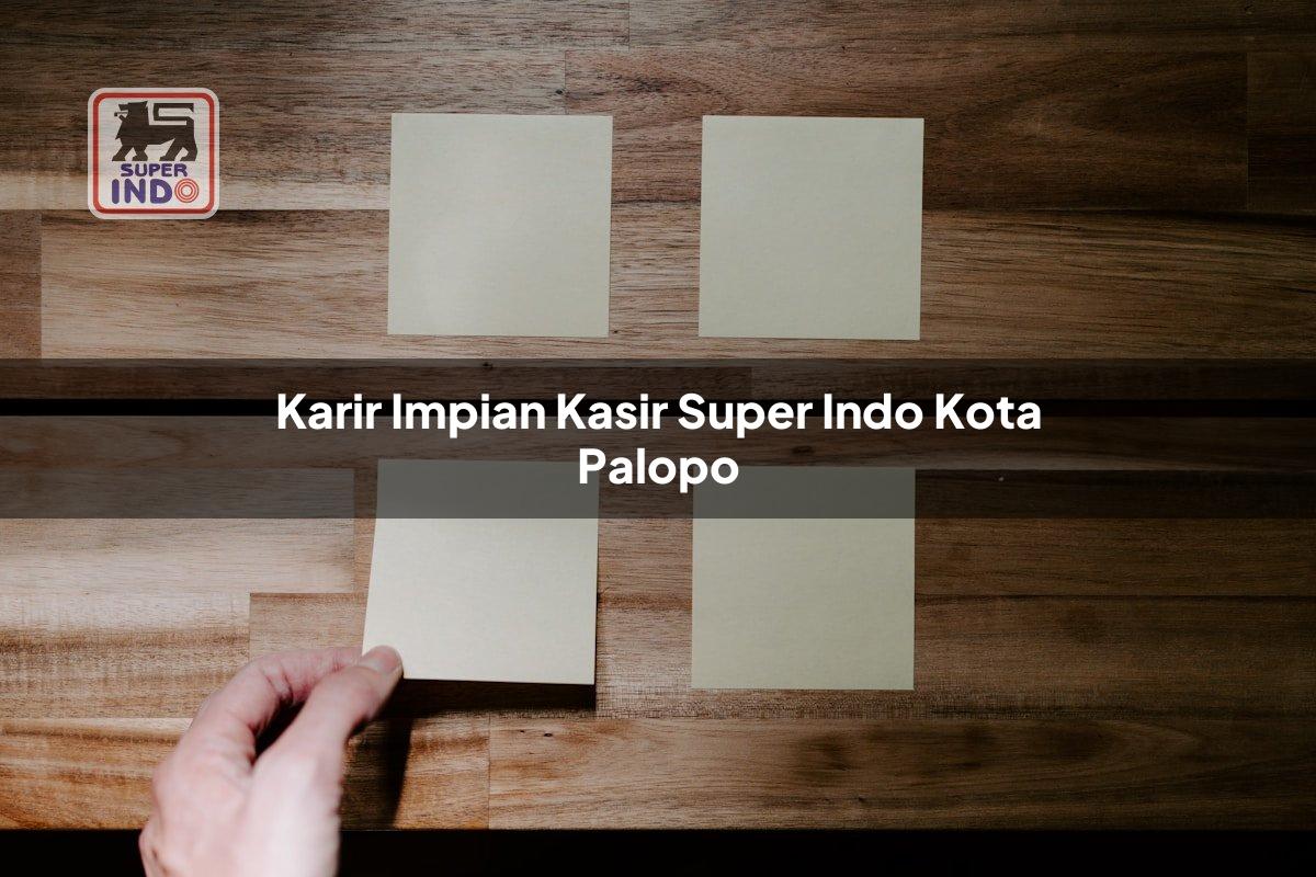 Karir Impian Kasir Super Indo , Kota Palopo