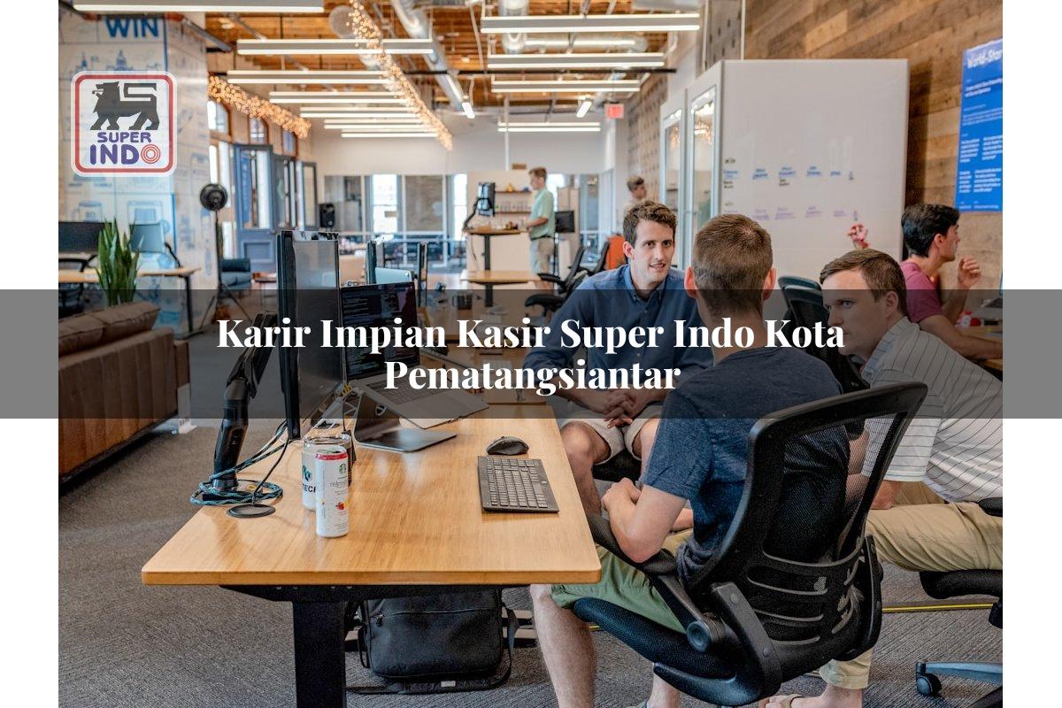 Karir Impian Kasir Super Indo , Kota Pematangsiantar