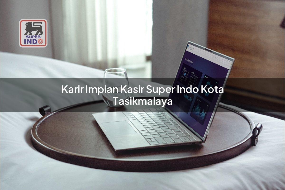 Karir Impian Kasir Super Indo , Kota Tasikmalaya