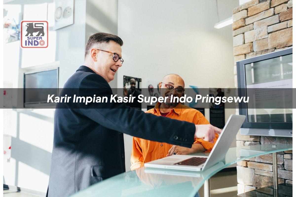 Karir Impian Kasir Super Indo , Pringsewu