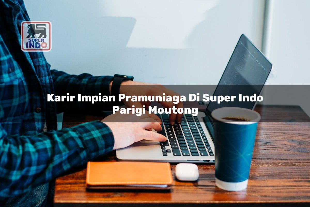 Karir Impian Pramuniaga di Super Indo Parigi Moutong