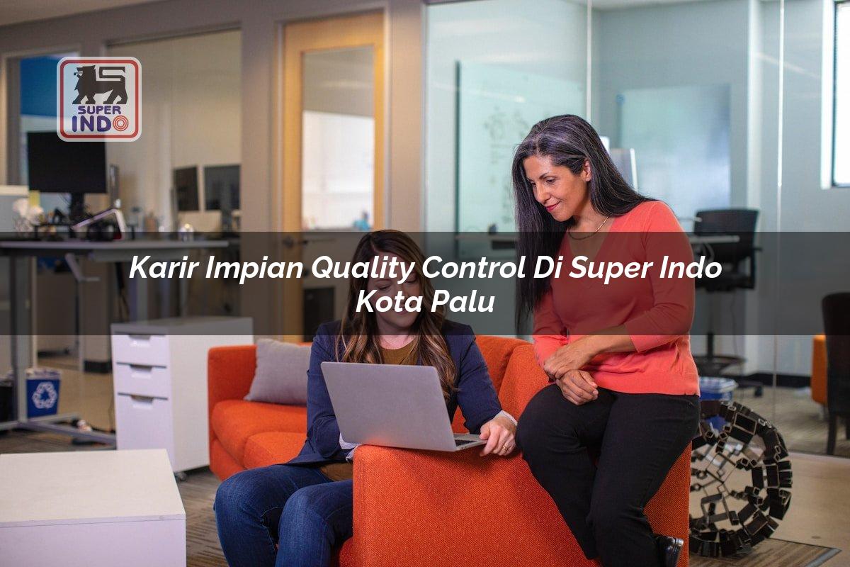 Karir Impian Quality Control di Super Indo Kota Palu