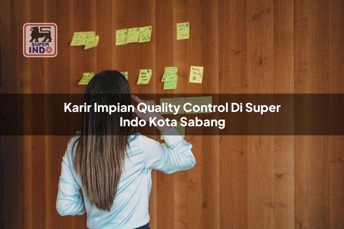 Karir Impian Quality Control di Super Indo Kota Sabang
