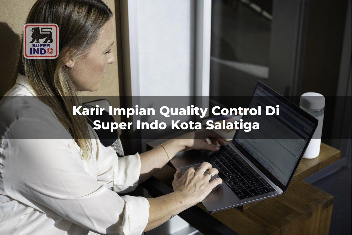 Karir Impian Quality Control di Super Indo Kota Salatiga