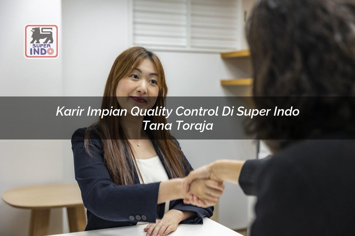Karir Impian Quality Control di Super Indo Tana Toraja