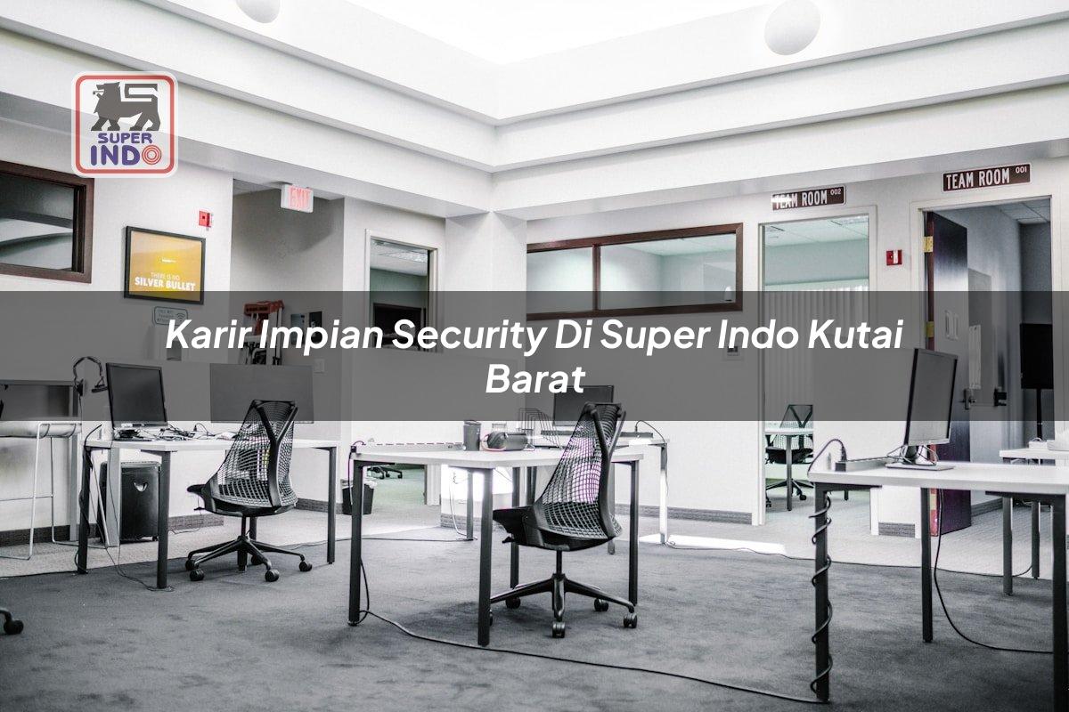 Karir Impian Security di Super Indo Kutai Barat