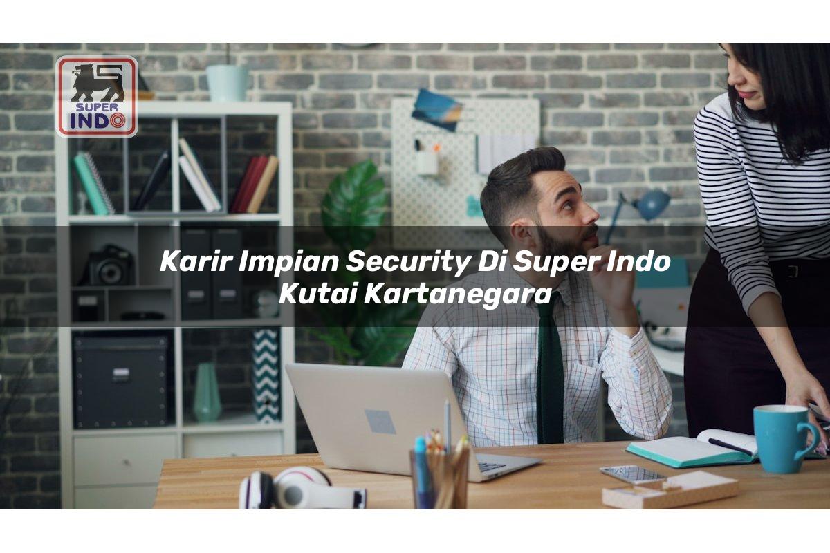 Karir Impian Security di Super Indo Kutai Kartanegara