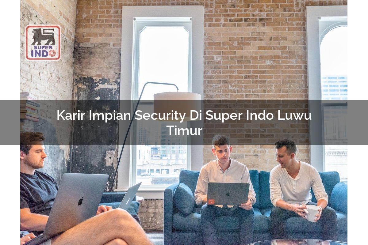 Karir Impian Security di Super Indo Luwu Timur