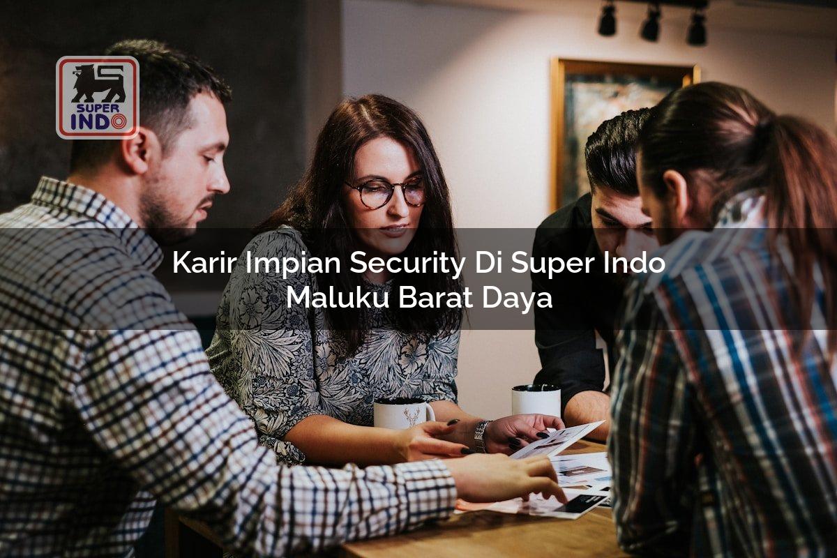 Karir Impian Security di Super Indo Maluku Barat Daya