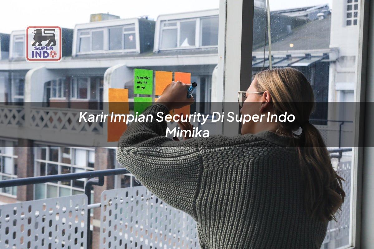 Karir Impian Security di Super Indo Mimika