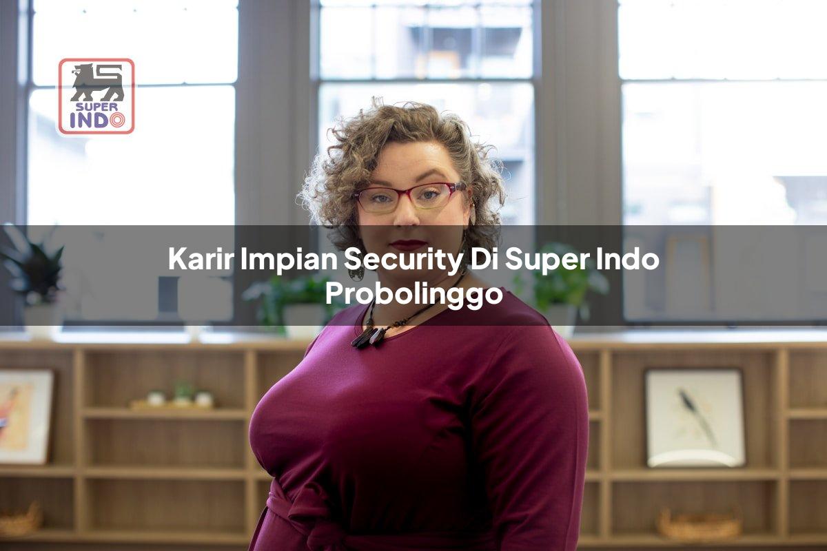Karir Impian Security di Super Indo Probolinggo