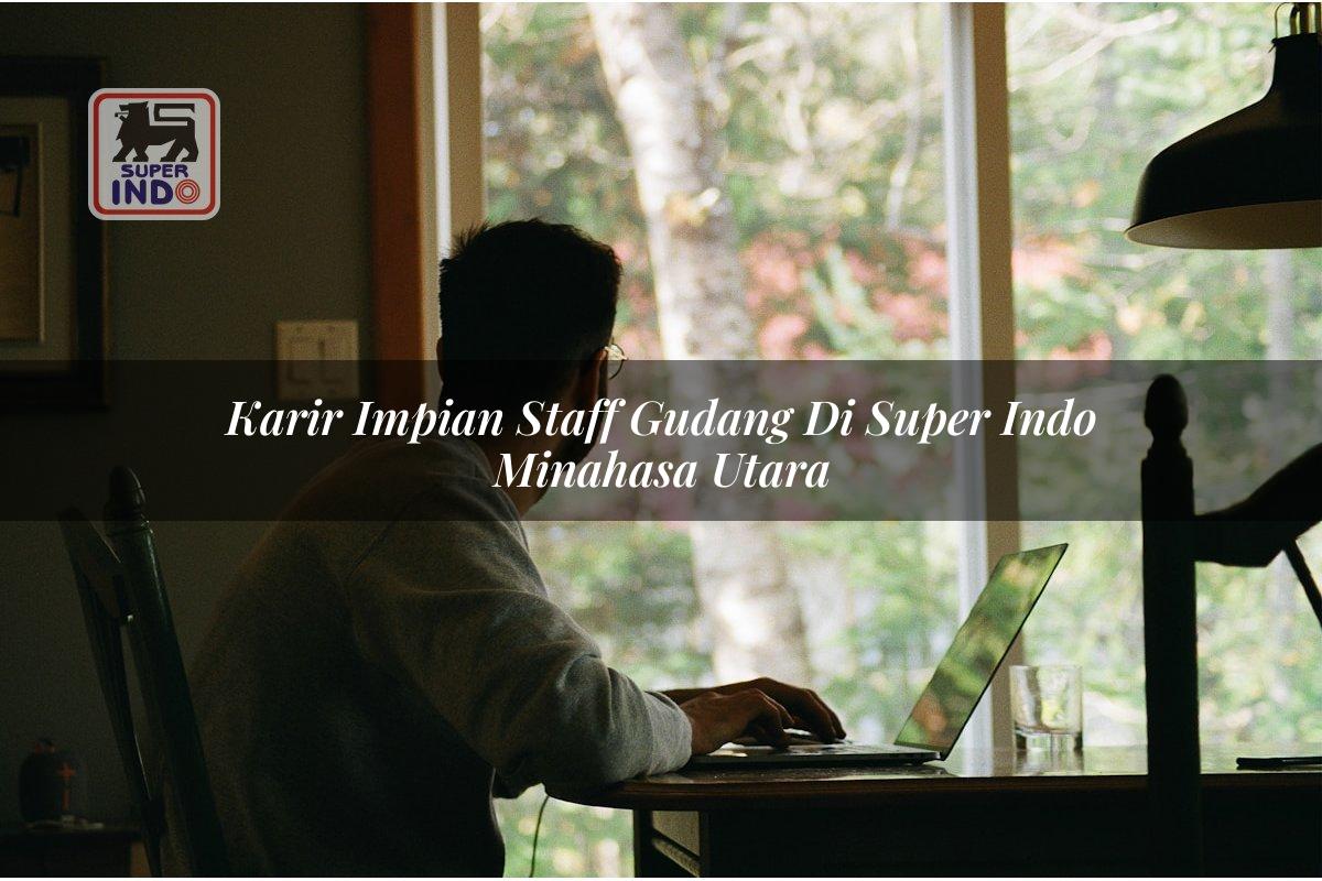 Karir Impian Staff Gudang di Super Indo Minahasa Utara