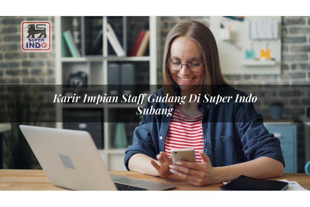 Karir Impian Staff Gudang di Super Indo Subang