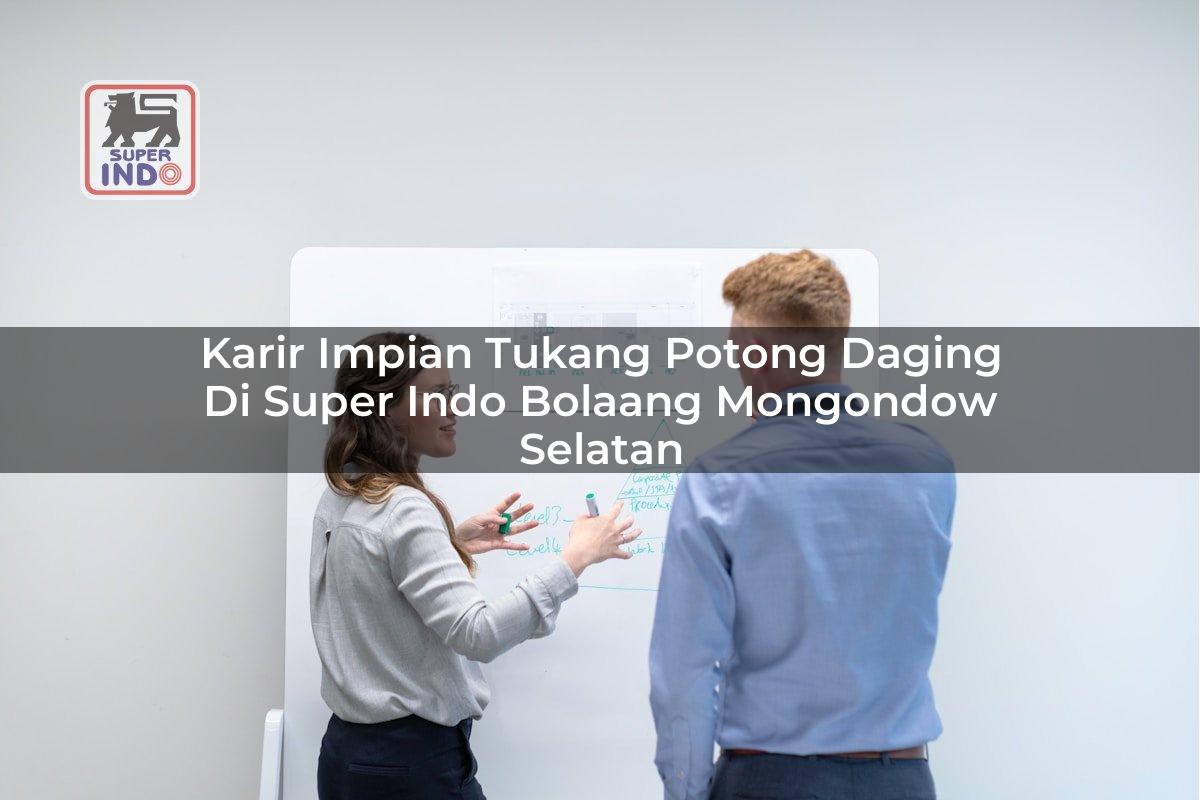 Karir Impian Tukang Potong Daging di Super Indo Bolaang Mongondow Selatan