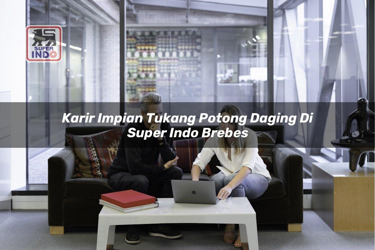 Karir Impian Tukang Potong Daging di Super Indo Brebes