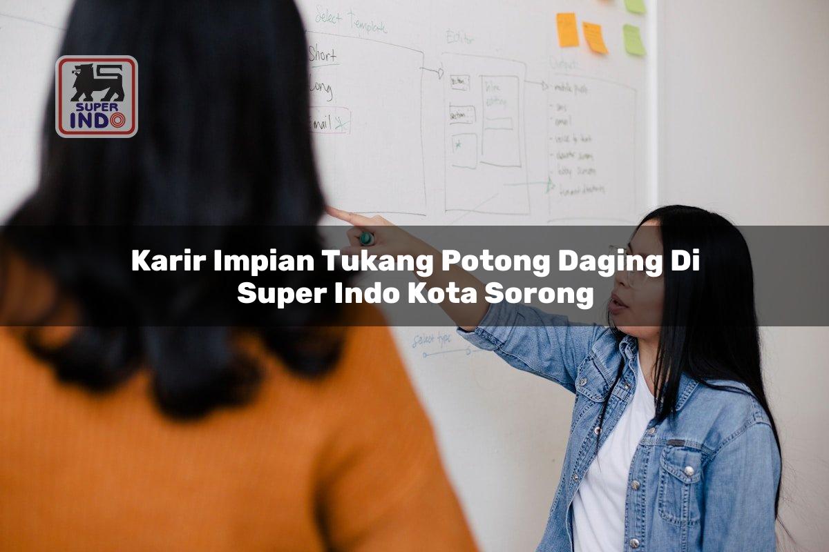 Karir Impian Tukang Potong Daging di Super Indo Kota Sorong