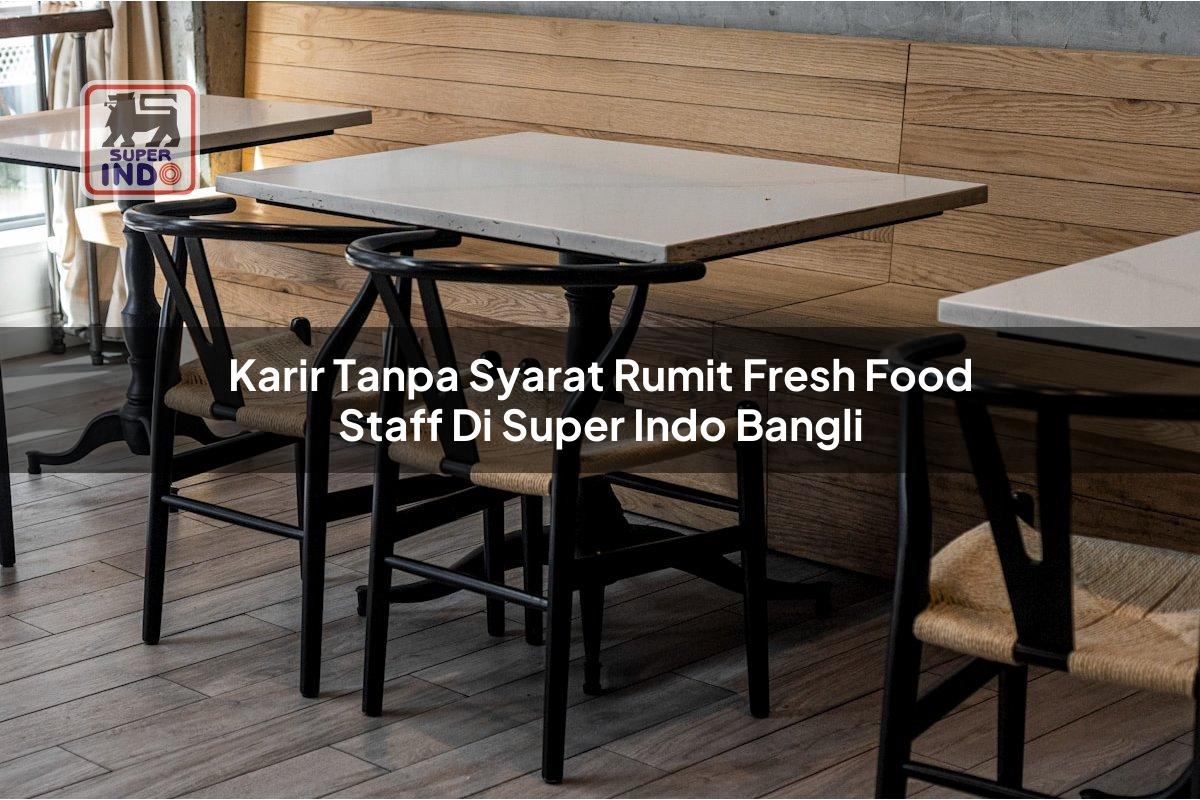 Karir Tanpa Syarat Rumit Fresh Food Staff di Super Indo Bangli
