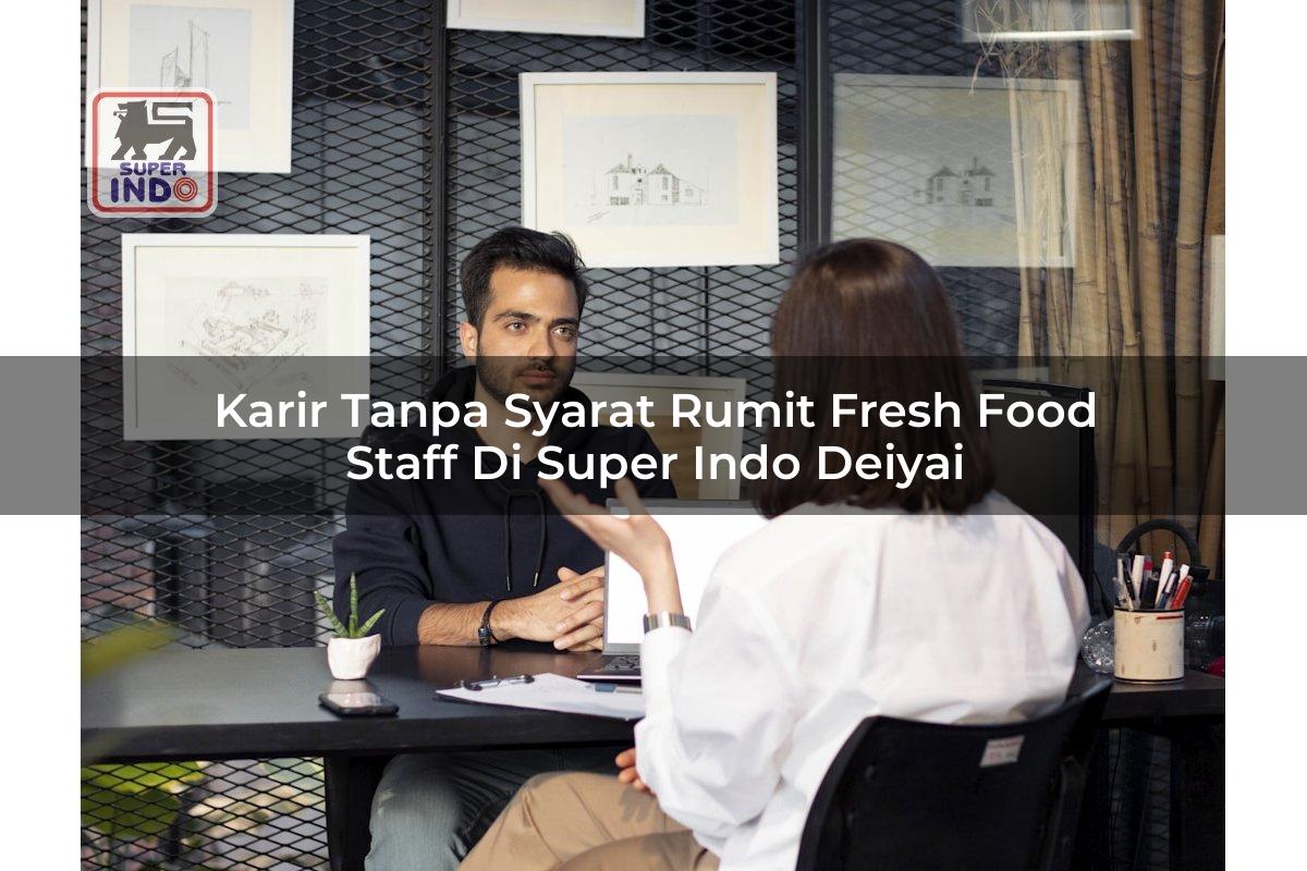 Karir Tanpa Syarat Rumit Fresh Food Staff di Super Indo Deiyai