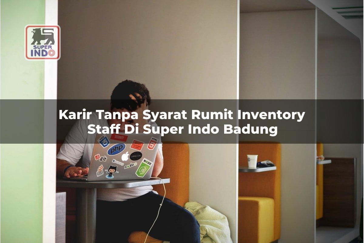 Karir Tanpa Syarat Rumit Inventory Staff di Super Indo Badung