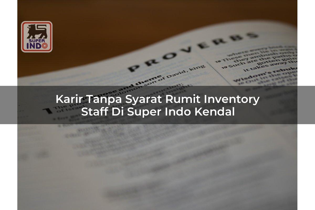 Karir Tanpa Syarat Rumit Inventory Staff di Super Indo Kendal