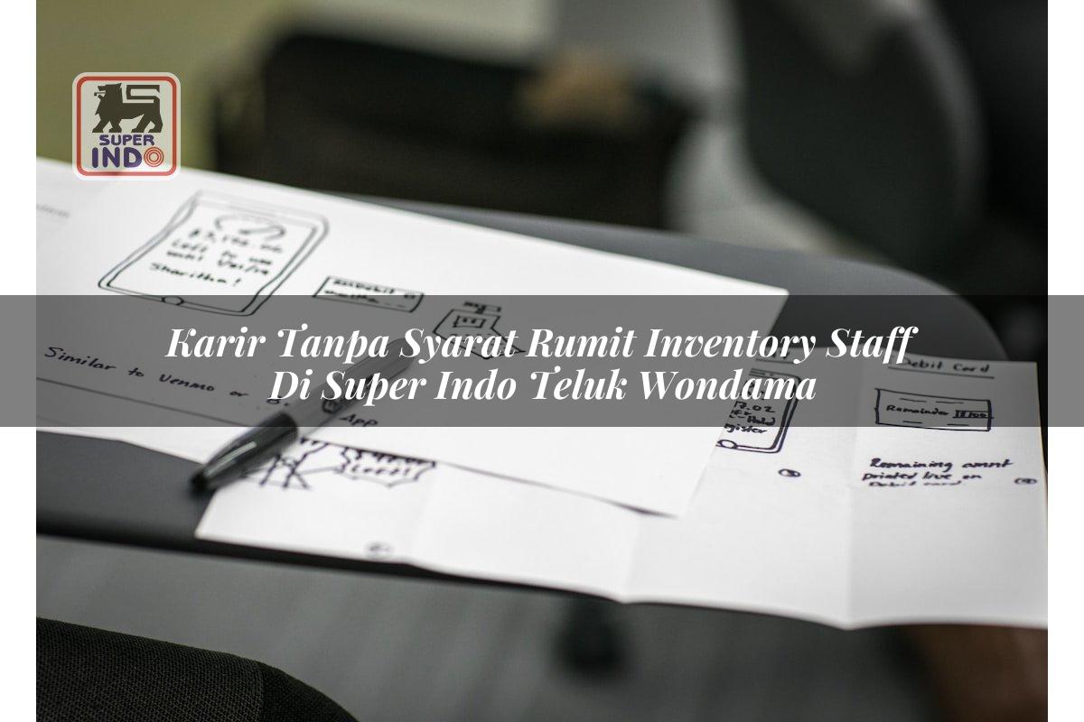 Karir Tanpa Syarat Rumit Inventory Staff di Super Indo Teluk Wondama