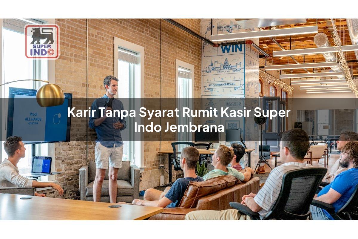 Karir Tanpa Syarat Rumit Kasir Super Indo , Jembrana