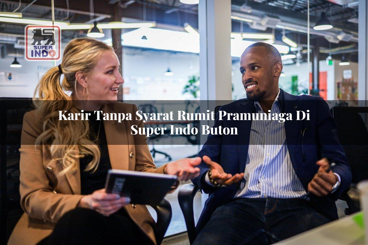Karir Tanpa Syarat Rumit Pramuniaga di Super Indo Buton