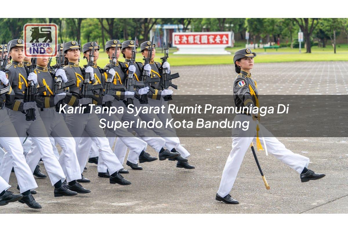Karir Tanpa Syarat Rumit Pramuniaga di Super Indo Kota Bandung