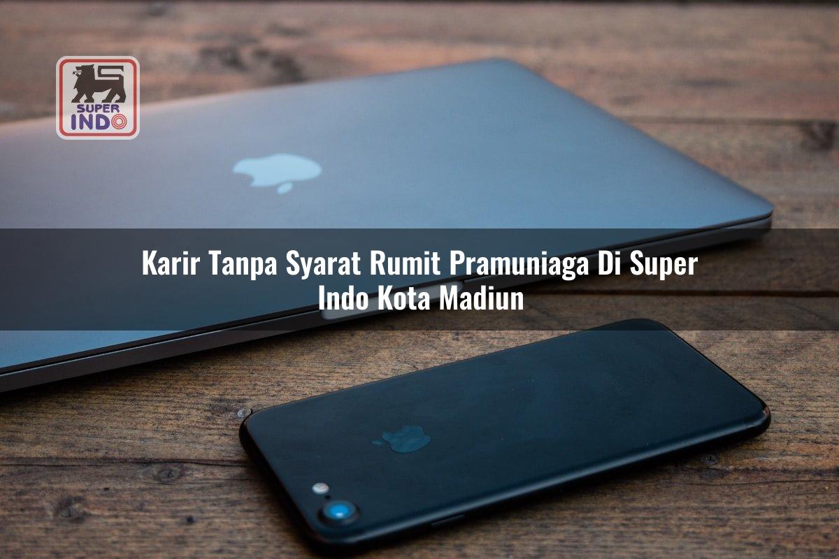 Karir Tanpa Syarat Rumit Pramuniaga di Super Indo Kota Madiun