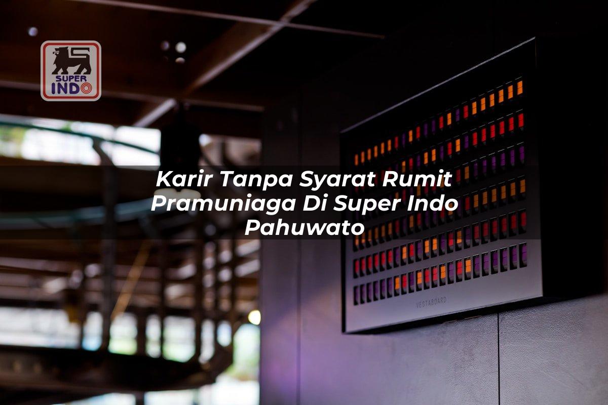 Karir Tanpa Syarat Rumit Pramuniaga di Super Indo Pahuwato