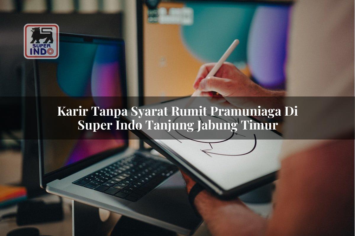Karir Tanpa Syarat Rumit Pramuniaga di Super Indo Tanjung Jabung Timur