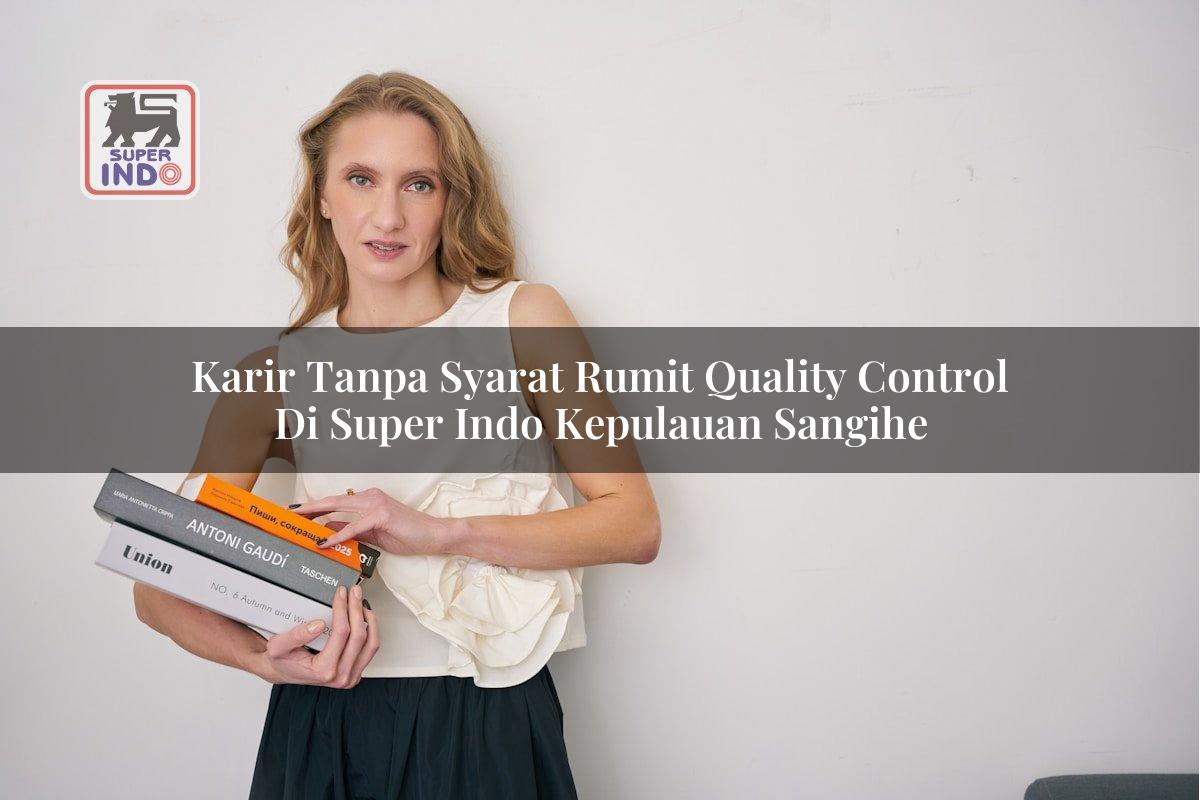 Karir Tanpa Syarat Rumit Quality Control di Super Indo Kepulauan Sangihe
