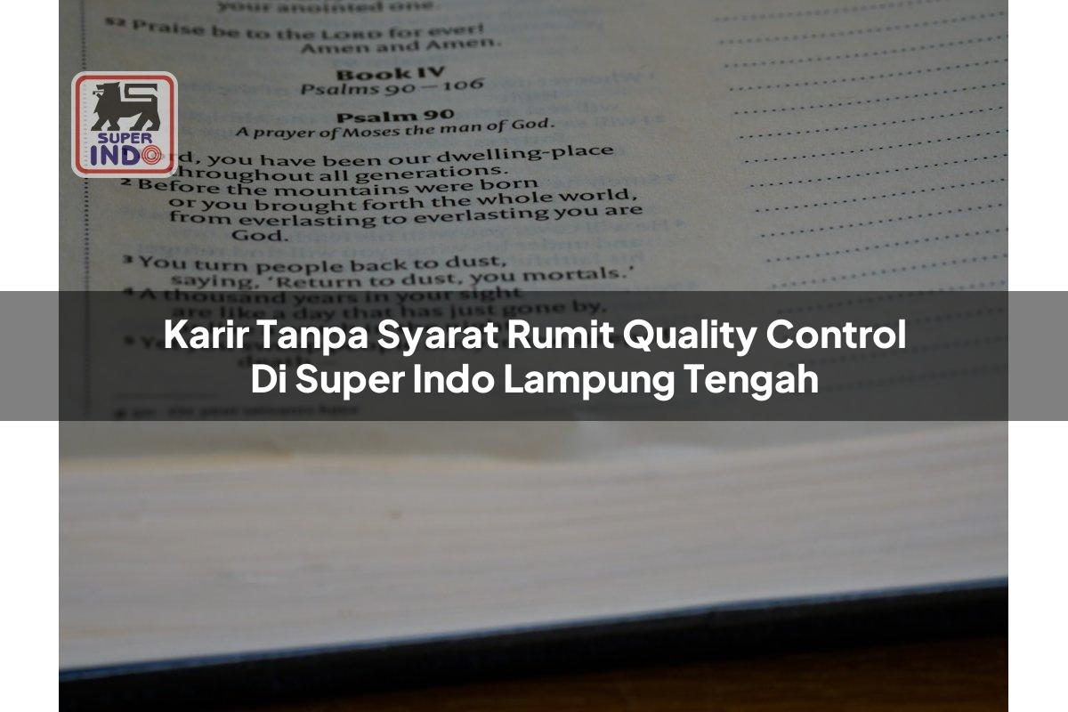 Karir Tanpa Syarat Rumit Quality Control di Super Indo Lampung Tengah
