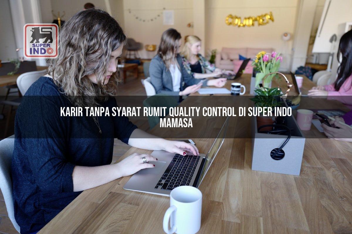 Karir Tanpa Syarat Rumit Quality Control di Super Indo Mamasa
