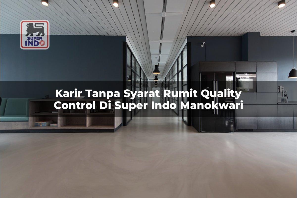 Karir Tanpa Syarat Rumit Quality Control di Super Indo Manokwari