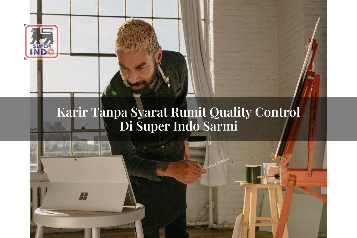 Karir Tanpa Syarat Rumit Quality Control di Super Indo Sarmi