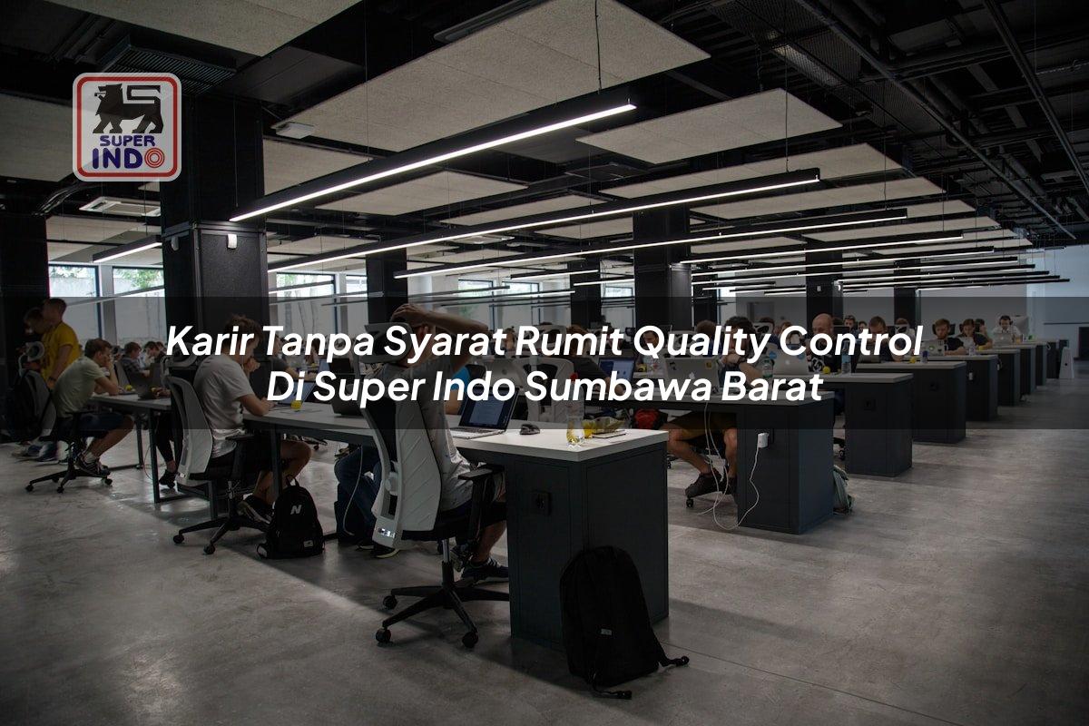 Karir Tanpa Syarat Rumit Quality Control di Super Indo Sumbawa Barat