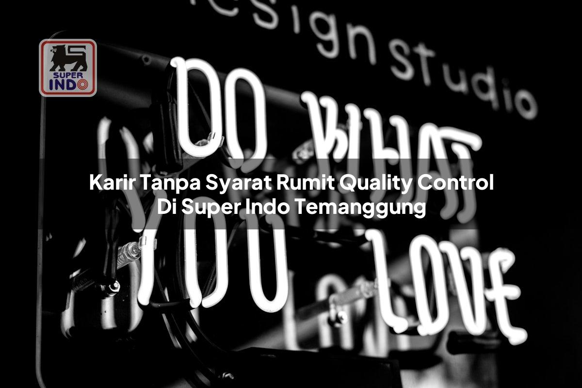 Karir Tanpa Syarat Rumit Quality Control di Super Indo Temanggung